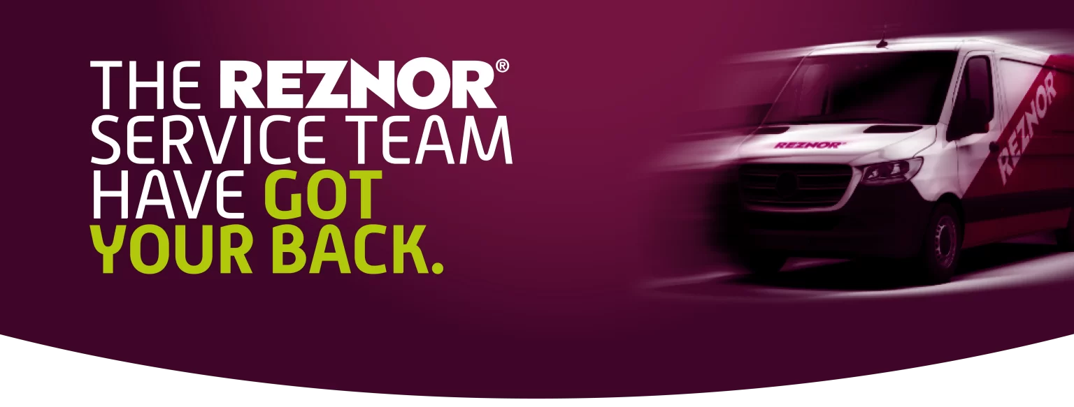 The Reznor Service Team Have Got Your Back.